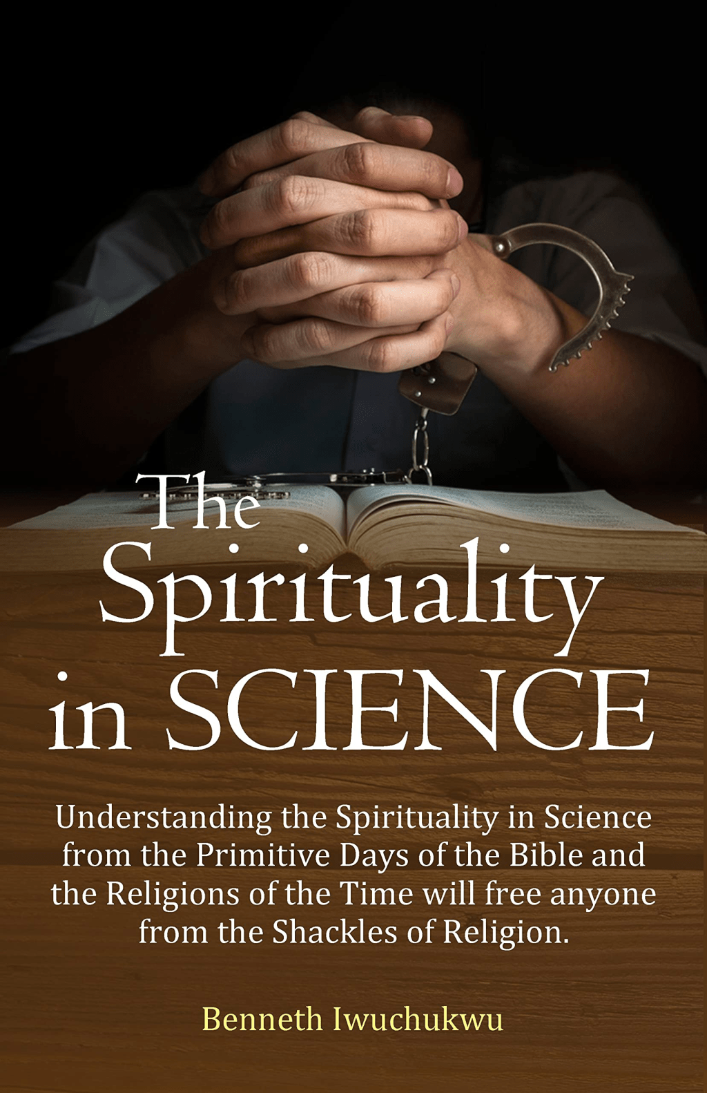 The Spirituality in Science (Second Edition) by Benneth&nbsp;Iwuchukwu