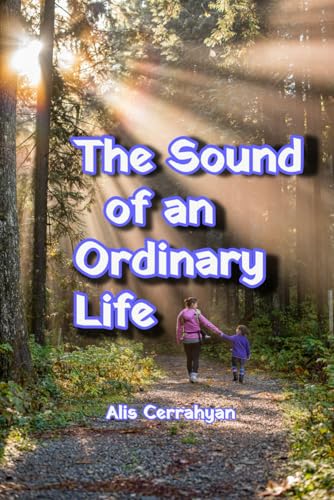 The Sound of an Ordinary Life by Alis&nbsp;Cerrahyan