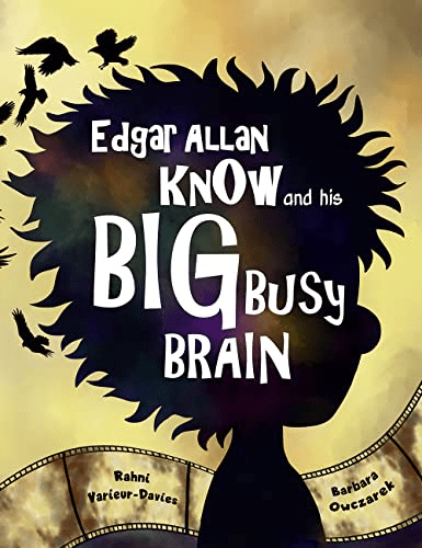 “Edgar Allan Know and His Big Busy Brain” by Rahni&nbsp;Varieur-Davies
