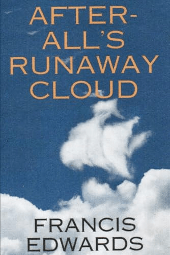 A Review of “After-All’s Runaway Cloud” by Francis&nbsp;Edwards