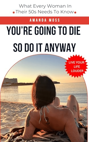 Review of You’re Going to Die, So Do It Anyway by Amanda&nbsp;Moss