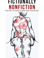 Fictionally Nonfiction: The Life I’d Never Admit Was Nonfiction by Wynn Thanh&nbsp;Phi