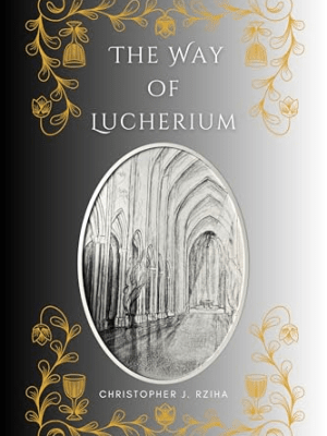 The Way of Lucherium by Christopher J.&nbsp;Rziha