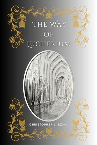 The Way of Lucherium by Christopher J.&nbsp;Rziha