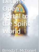 Death’s Open Portal to the Spirit World by Brenda E.&nbsp;McDaniel