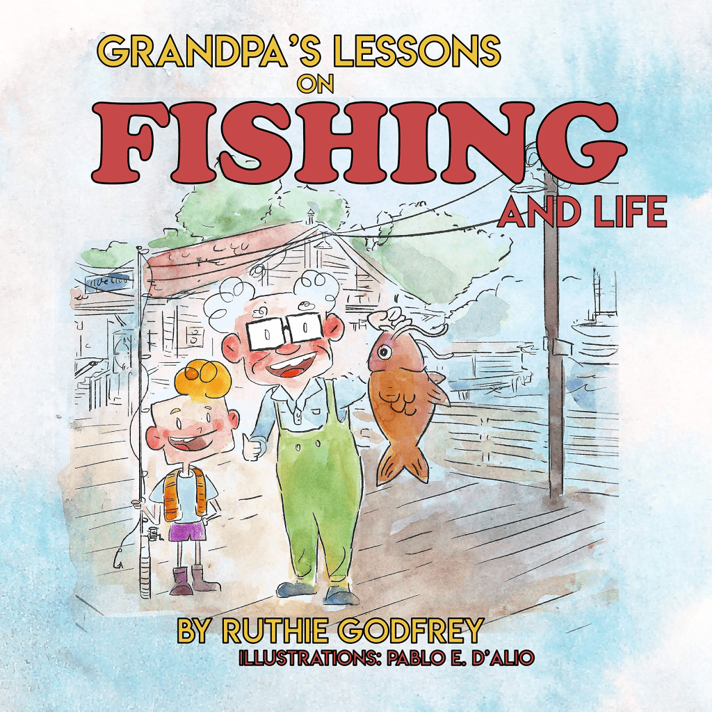 Grandpa’s Lessons on Fishing and Life by Ruthie&nbsp;Godfrey