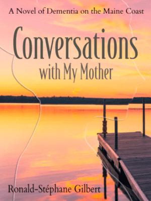 Conversations with My Mother: A Novel of Dementia on the Maine Coast by Ronald-Stéphane&nbsp;Gilbert