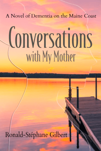 Conversations with My Mother: A Novel of Dementia on the Maine Coast by Ronald-Stéphane&nbsp;Gilbert