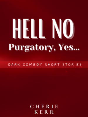 Hell No, Purgatory Yes by Cherie&nbsp;Kerr