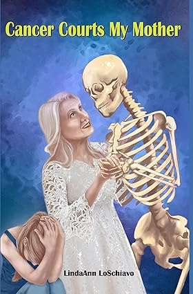 Cancer Courts My Mother by LindaAnn LoSchiavo