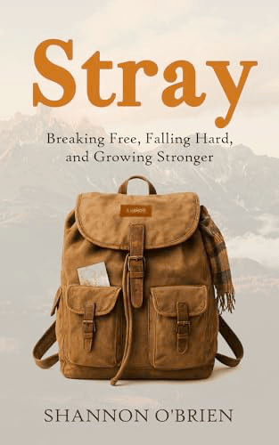 Stray: Breaking Free, Falling Hard, and Growing Stronger by Shannon&nbsp;O’Brien