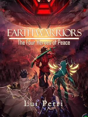 Earth Warriors: The Four Heroes of Peace by Lui&nbsp;Petri