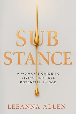 Substance: A Woman’s Guide to Living Her Full Potential in God by Leeanna&nbsp;Allen