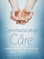 Communication is Care: 9 Empowering Strategies to Guide Patient Healing by Jennifer&nbsp;George