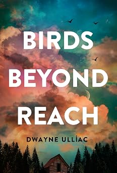 Book Review: Birds Beyond Reach by Dwayne Ulliac