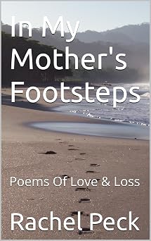 Book Review of In My Mother’s Footsteps: Poems of Love & Loss by Rachel Peck and Barbara Dickenson